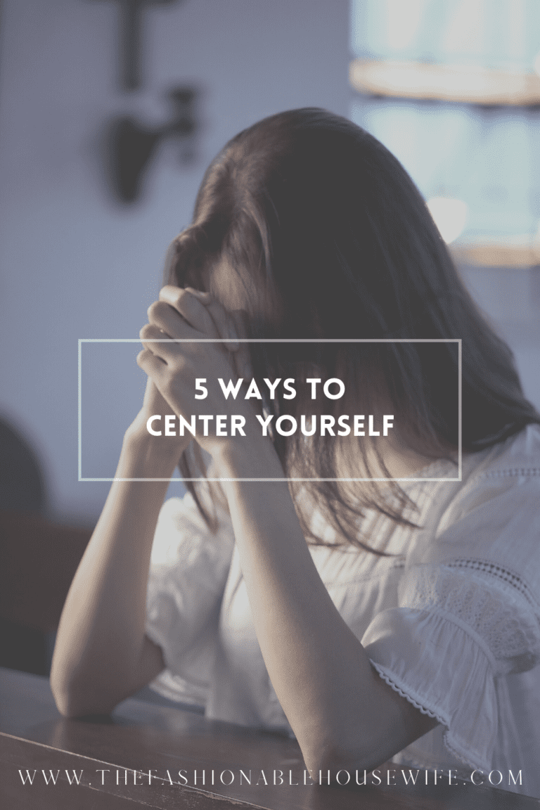 5 Ways to Center Yourself • The Fashionable Housewife