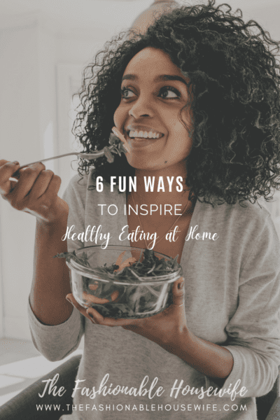 6 Fun Ways to Inspire Healthy Eating at Home