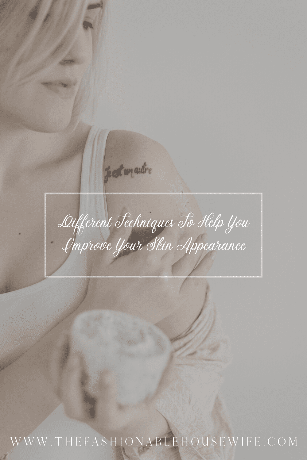 Different Techniques To Help You Improve Your Skin Appearance