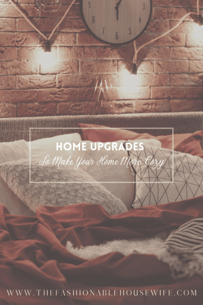 Home Upgrades To Make Your Home More Cozy