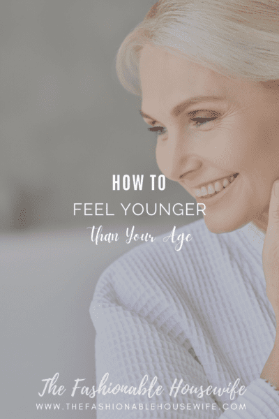 How To Feel Younger Than Your Age