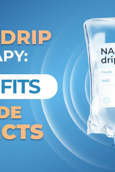 NAD Drip Therapy: Benefits and Side Effects