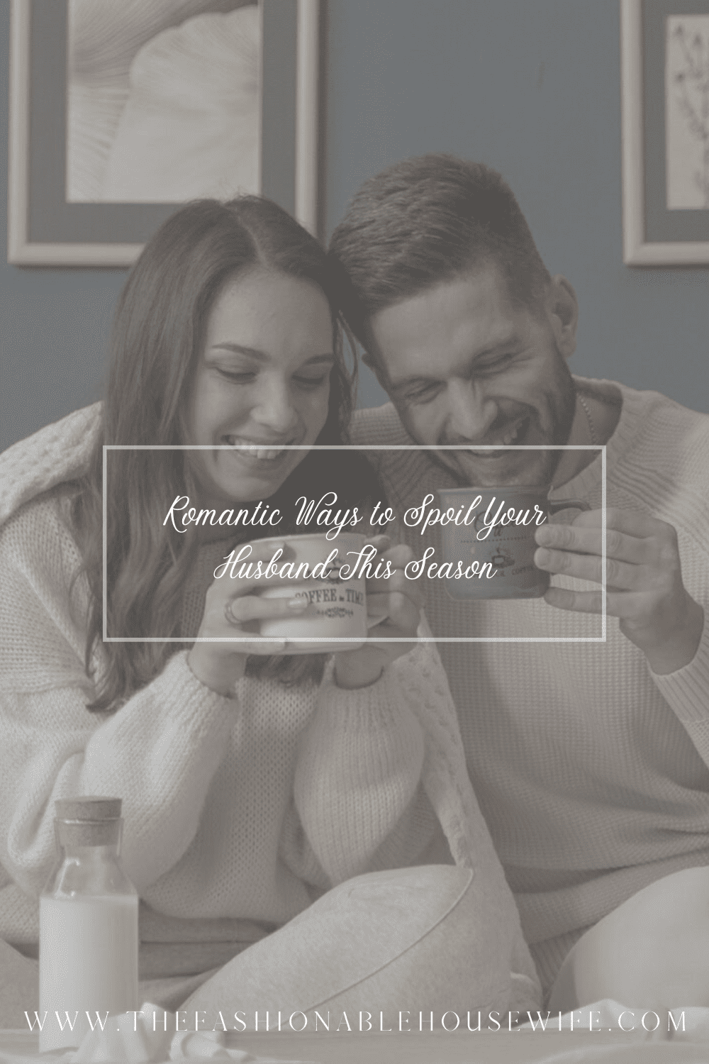 Romantic Ways to Spoil Your Husband This Season