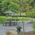 4 Helpful Tips to Start Managing Your Home Landscaping Projects