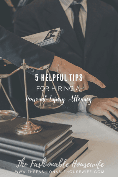 5 Helpful Tips for Hiring A Personal Injury Attorney