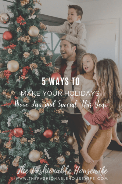 5 Ways to Make Your Holidays More Fun and Special This Year