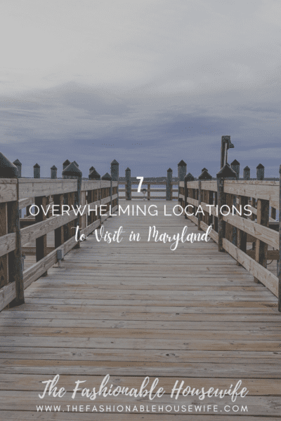 7 Overwhelming Locations to visit in Maryland