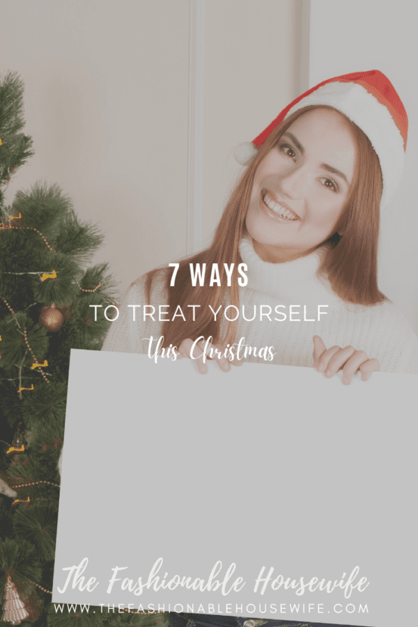 7 Ways To Treat Yourself This Christmas