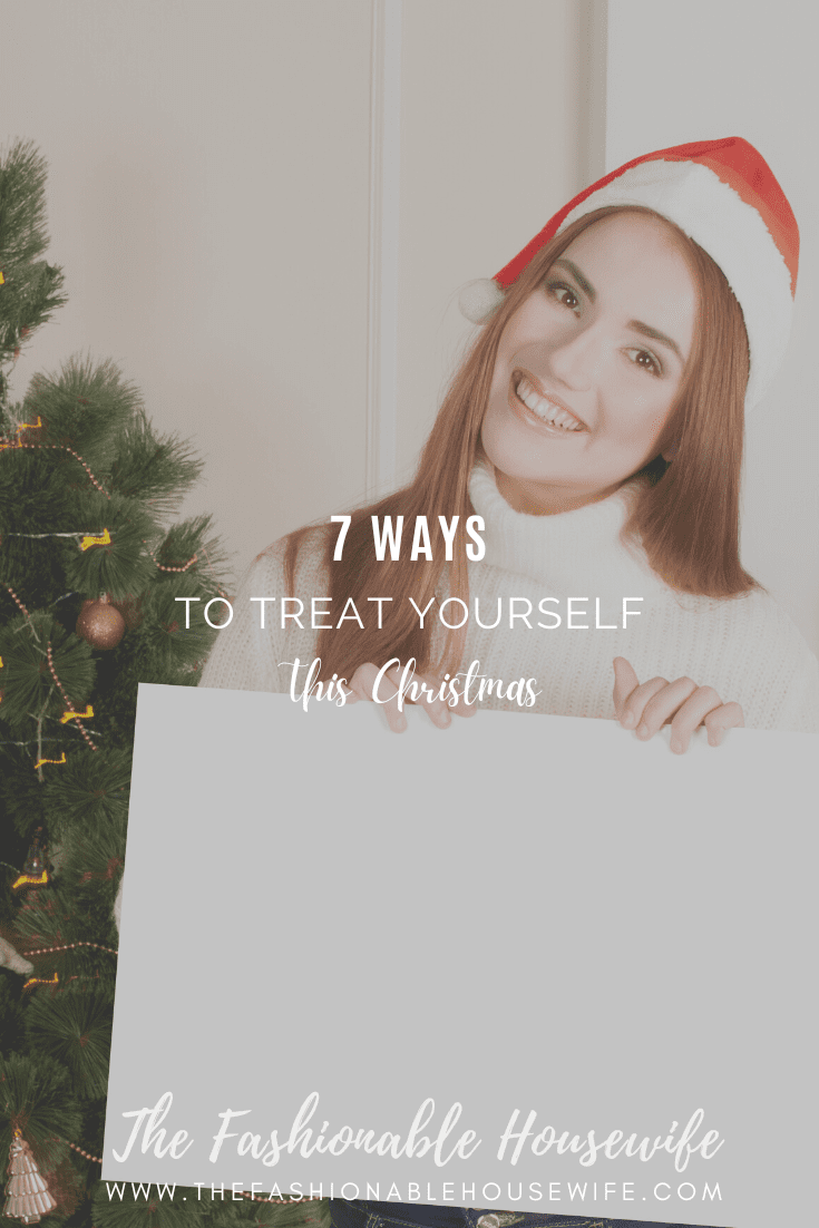 7 Ways To Treat Yourself This Christmas