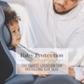 Baby Protection: The Safest Location of Installing Car Seat in the Vehicle