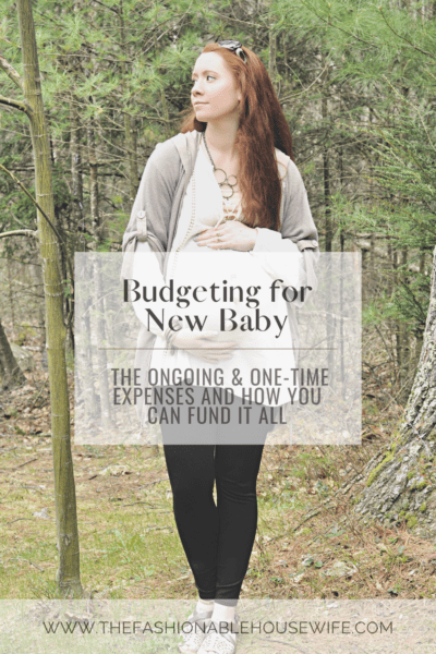 Budgeting for New Baby: Ongoing & One-Time Expenses and How You Can Fund It