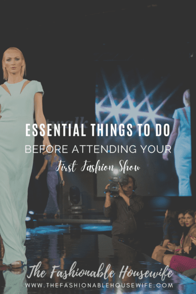 Essential Things To Do Before Attending Your First Fashion Show