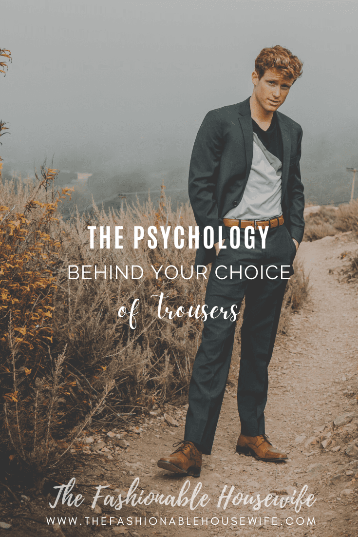 The Psychology Behind Your Choice of Trousers