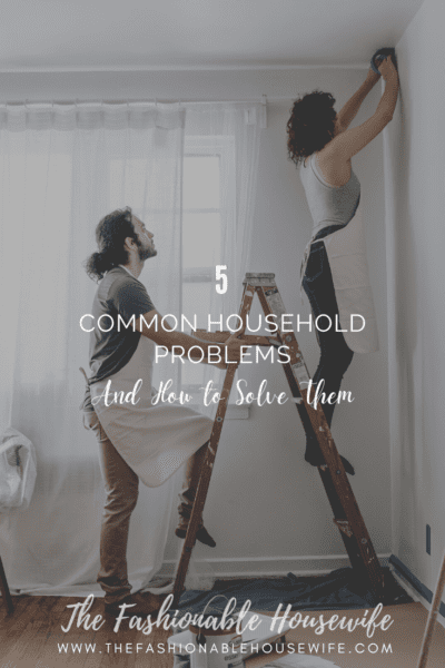 5 Common Household Problems and How to Solve Them