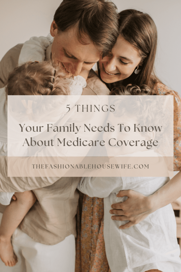 5 Things Your Family Needs To Know About Medicare Coverage