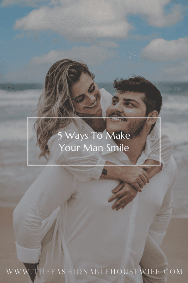 5 Ways To Make Your Man Smile