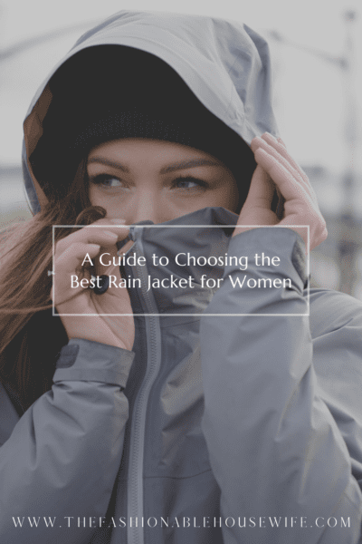 A Guide to Choosing the Best Rain Jacket for Women