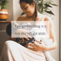 Breastfeeding 101: Pain-Free Tips for Moms 