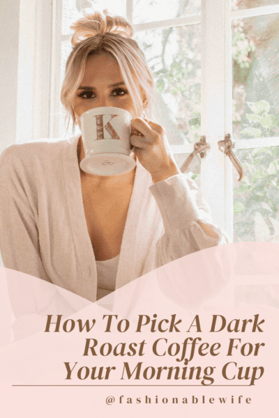 How To Pick A Dark Roast Coffee For Your Morning Cup