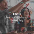 How To Throw a Memorable Birthday Party