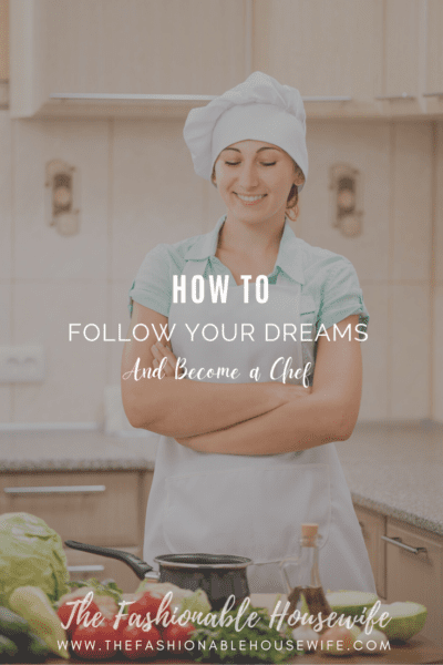 How to Follow Your Dreams and Become a Chef 