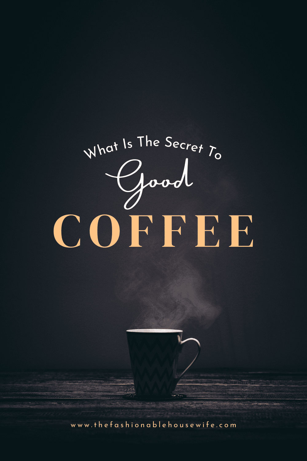 What Is The Secret To Good Coffee? Let Me Tell You!