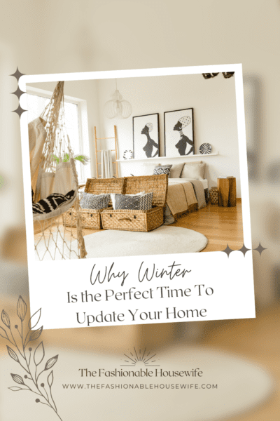 Why Winter Is the Perfect Time to Update Your Home