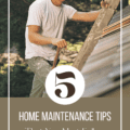 5 Home Maintenance Tips That You Must Follow