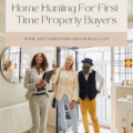 A Beginner’s Guide To Home Hunting For First-Time Property Buyers