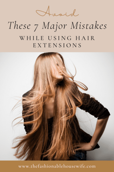Avoid These 7 Major Mistakes While Using Hair Extensions