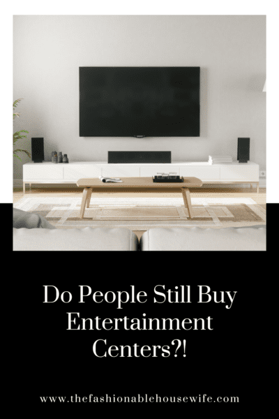 Do People Still Buy Entertainment Centers?!