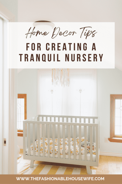 Home Decor Tips for Creating a Tranquil Nursery