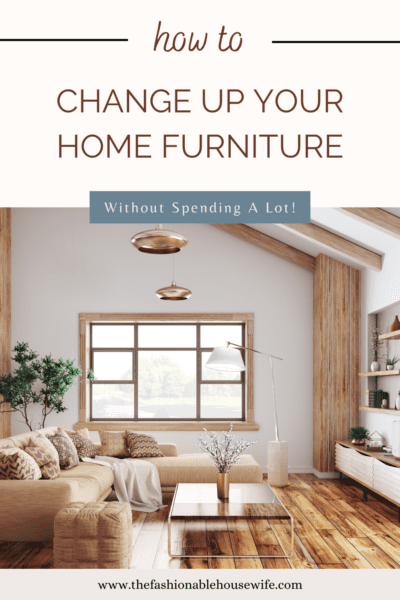 How To Change Up Your Home Furniture Without Spending a Lot