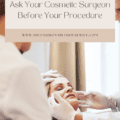 The Top Questions to Ask Your Cosmetic Surgeon Before Your Procedure