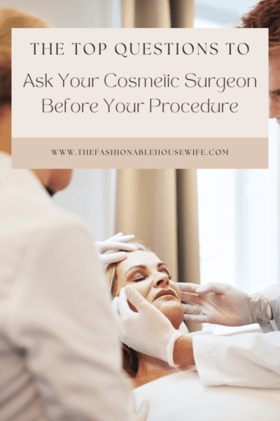 The Top Questions to Ask Your Cosmetic Surgeon Before Your Procedure