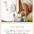 Top Tips For Creating Your Face Skincare Routine