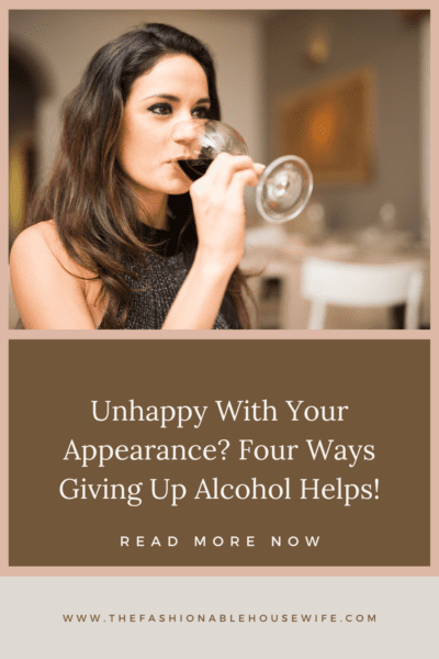 Unhappy With Your Appearance? Four Ways Giving Up Alcohol Helps