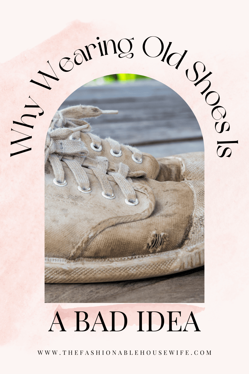 Why Wearing Old Shoes Is A Bad Idea