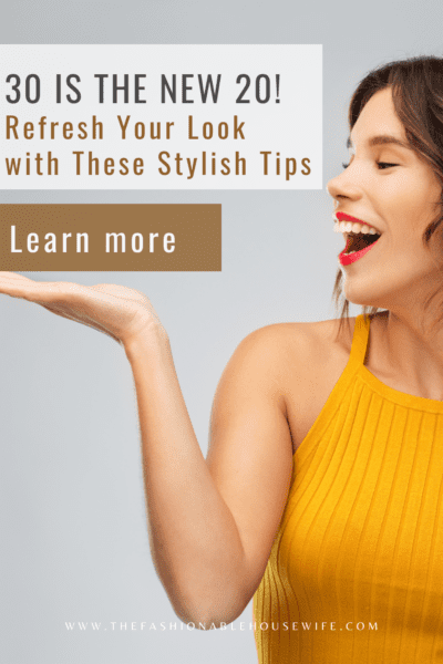 30 is the New 20! Refresh Your Look with These Stylish Tips