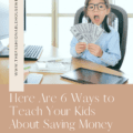 Here Are 6 Ways to Teach Your Kids About Saving Money