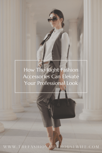 How The Right Fashion Accessories Can Elevate Your Professional Look