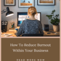 How To Reduce Burnout Within Your Business