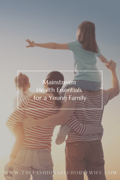 Mainstream Health Essentials for a Young Family