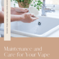 Maintenance and Care for Your Vape: Tips and Tricks