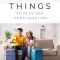 Packing Lists: 4 Things to Pack For Your Vacation