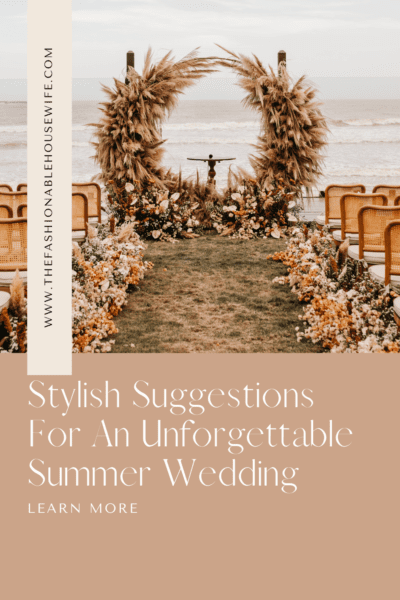 Stylish Suggestions For An Unforgettable Summer Wedding