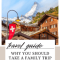 Why You Should Take A Family Trip To Switzerland