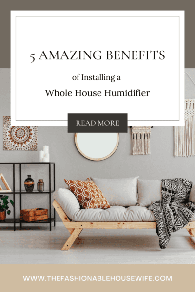 5 Amazing Benefits of Installing a Whole House Humidifier