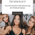 Fashion Meets Technology: How the Internet is Revolutionizing the World of Fashion