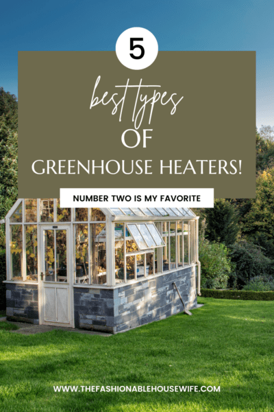Here Are The Best Types Of Greenhouse Heaters!